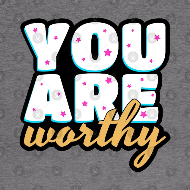 You are worthy cute text design by BrightLightArts